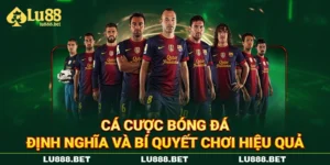 Cá Cược Bóng Đá - Định Nghĩa Và Bí Quyết Chơi Hiệu Quả