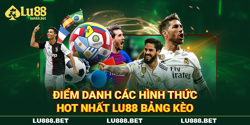 Điểm danh các hình thức hot nhất Lu88 bảng kèo Điểm danh các hình thức hot nhất Lu88 bảng kèo