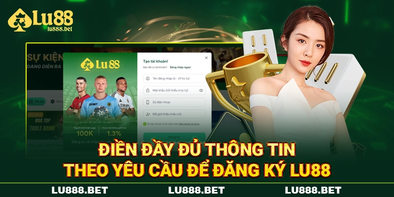 Điền đầy đủ thông tin theo yêu cầu để đăng ký LU88 Điền đầy đủ thông tin theo yêu cầu để đăng ký LU88