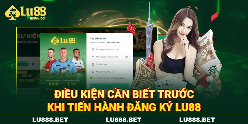 Điều kiện cần biết trước khi tiến hành đăng ký LU88 Điều kiện cần biết trước khi tiến hành đăng ký LU88