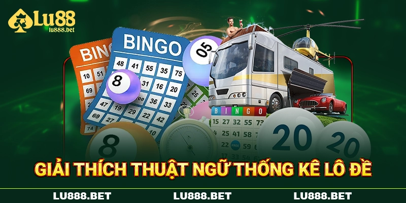 Giải thích thuật ngữ thống kê lô đề Giải thích thuật ngữ thống kê lô đề