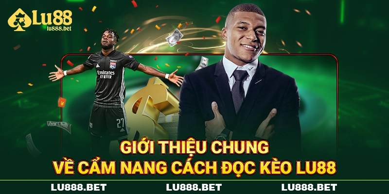 Giới thiệu chung về cẩm nang cách đọc kèo LU88 Giới thiệu chung về cẩm nang cách đọc kèo LU88