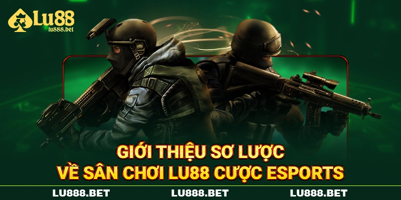 Giới thiệu sơ lược về sân chơi LU88 cược eSports