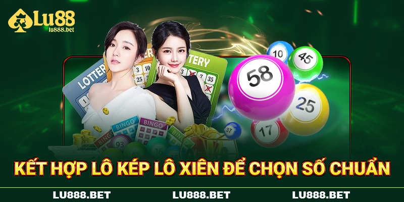 Kết hợp lô kép lô xiên để chọn số chuẩn