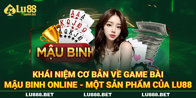 Khái niệm cơ bản về game bài mậu binh online LU88