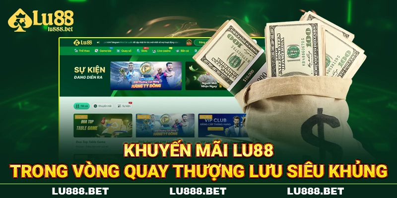 Khuyến mãi LU88 trong vòng quay thượng lưu siêu khủng