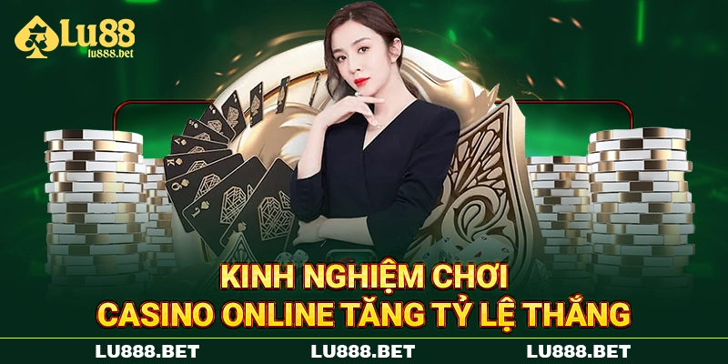 Kinh nghiệm chơi casino online tăng tỷ lệ thắng Kinh nghiệm chơi casino online tăng tỷ lệ thắng