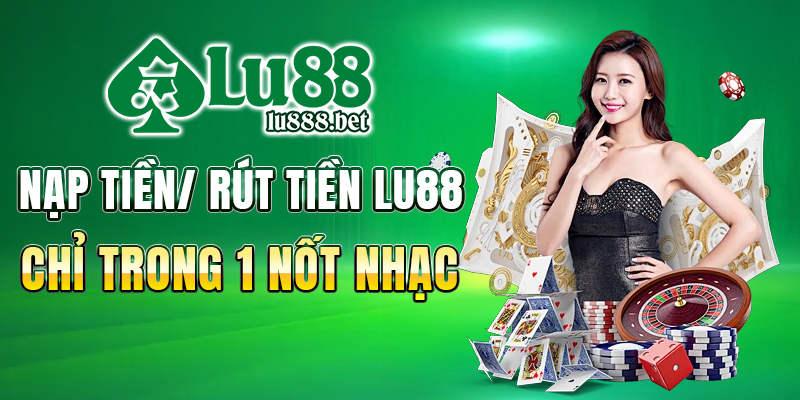 Hướng dẫn nạp tiền và rút tiền tại Lu88