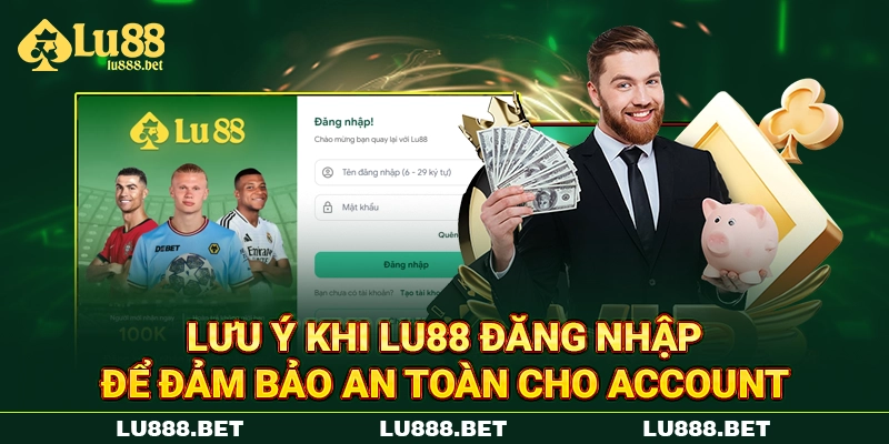 Lưu ý khi LU88 đăng nhập để đảm bảo an toàn cho account Lưu ý khi LU88 đăng nhập để đảm bảo an toàn cho account