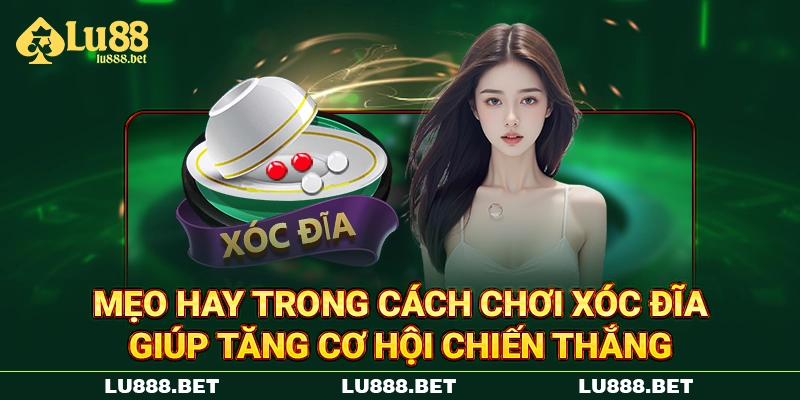 Mẹo hay trong cách chơi xóc đĩa giúp tăng cơ hội chiến thắng