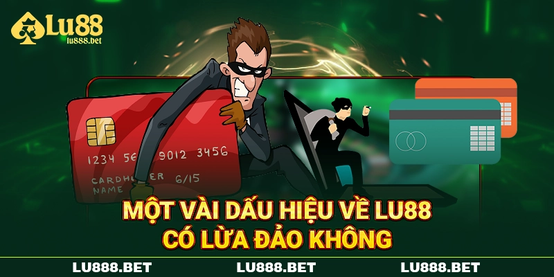 Một vài dấu hiệu về LU88 có lừa đảo không