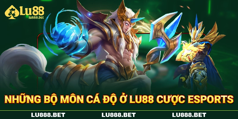 Những bộ môn cá độ ở LU88 cược eSports