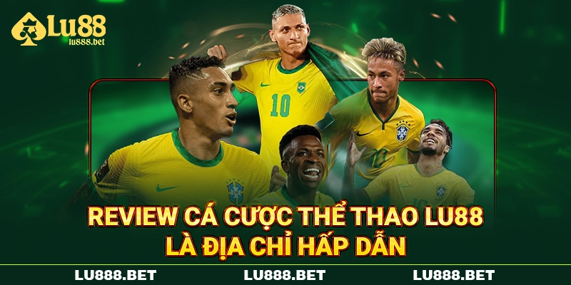 Review cá cược thể thao LU88 là địa chỉ hấp dẫn