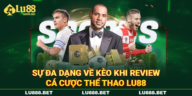 Sự đa dạng về kèo khi review cá cược thể thao LU88