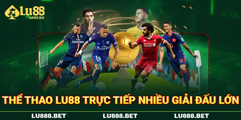 Thể thao LU88 trực tiếp nhiều giải đấu lớn