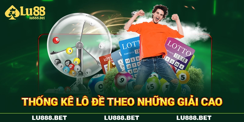 Thống kê lô đề theo những giải cao Thống kê lô đề theo những giải cao