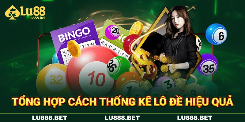 Tổng hợp cách thống kê lô đề hiệu quả Tổng hợp cách thống kê lô đề hiệu quả