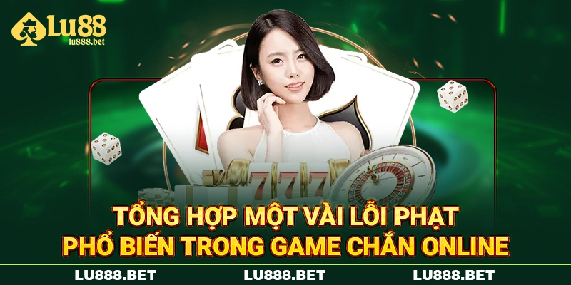 Tổng hợp một vài lỗi phạt phổ biến trong game Chắn online