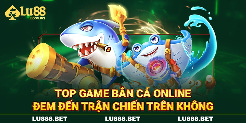 Top game bắn cá online đem đến trận chiến trên không