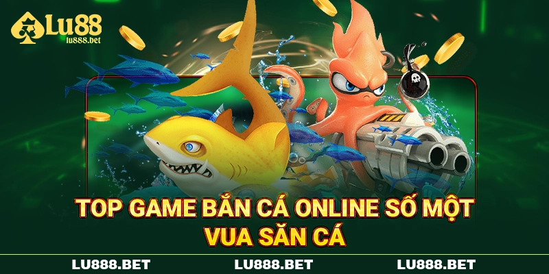 Top game bắn cá online số một - Vua săn cá