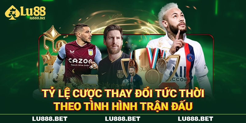 Tỷ lệ cược LU88 kèo châu Âu theo tình hình trận đấu